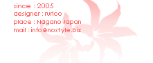 since : 2005 designer : rurico place : Nagano Japan mail : info@nostyle.biz